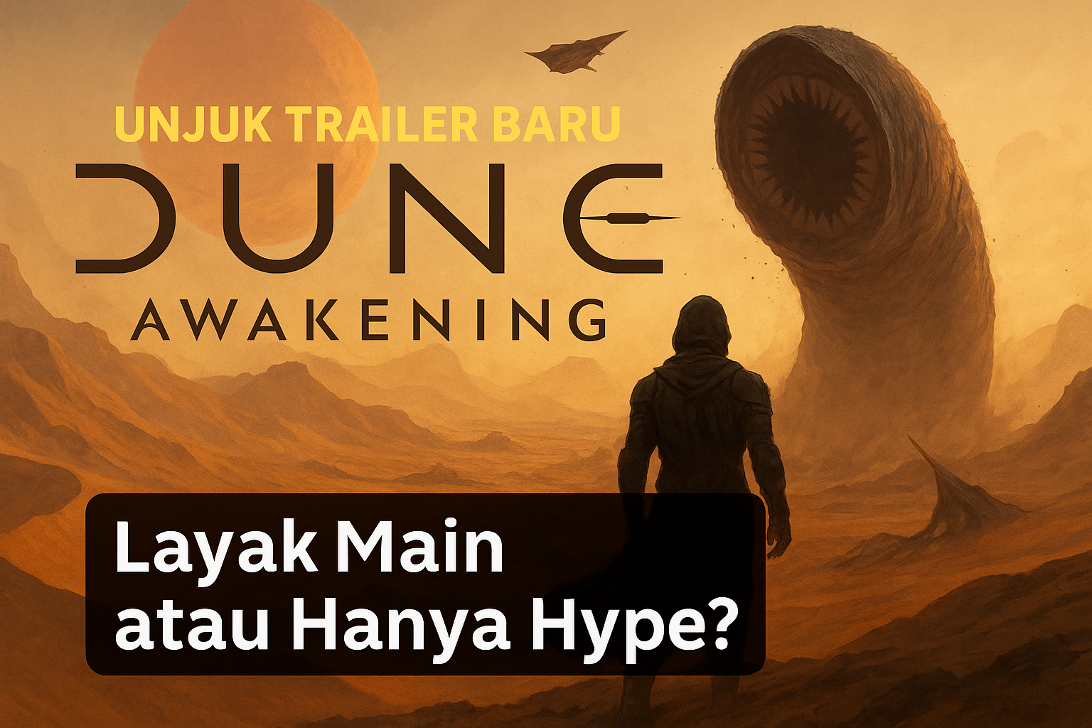 Dune Awakening Unjuk Trailer Baru Layak Main atau Hanya Hype