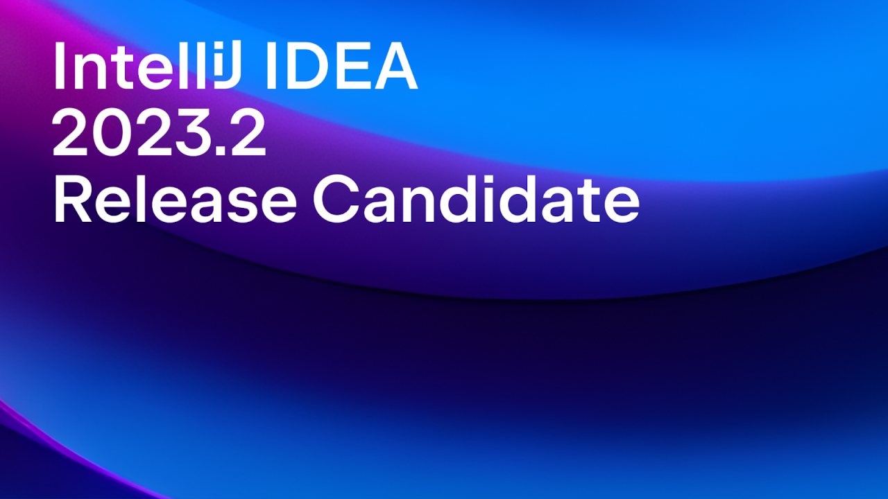 IntelliJ IDEA 2023.2 Release Candidate Is Out | The IntelliJ IDEA Blog