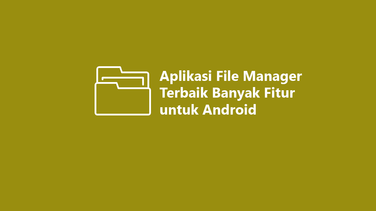 Rekomendasi 7 Aplikasi File Manager di Android Terbaik — AndroidPedia ...